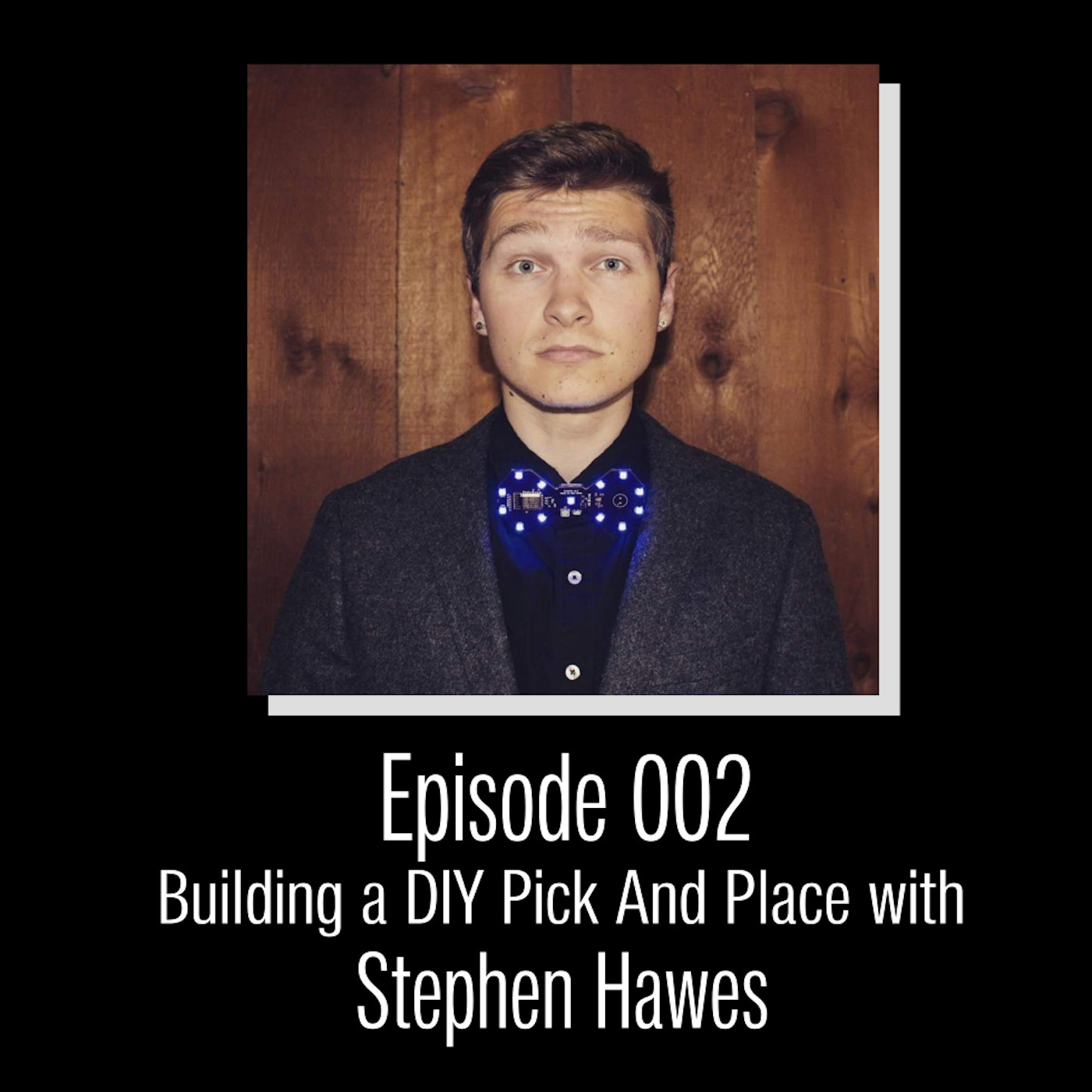 CEP002 – Building a DIY Pick and Place with Stephen Hawes